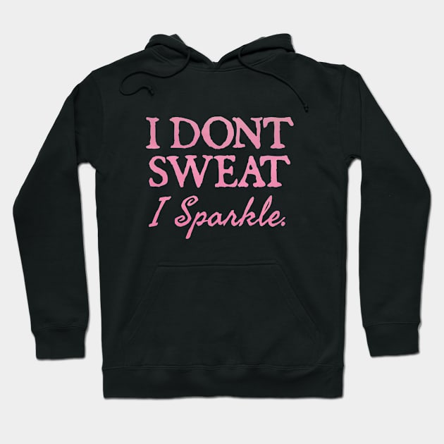 I Don't Sweat I Sparkle Hoodie by  hal mafhoum?